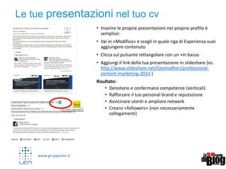 www.gruppolen.it
20
https://branded.me/
Il profilo Linkedin diventa sito personale…
 