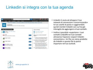 www.gruppolen.it
• QUOTE: "email marketing"
• AND: social AND marketing
• OR: marketing manager milano
OR marketing manager Roma
• NOT: Google NOT
search or Google -search
• Parentesi: "marketing
manager" AND (Google OR
Facebook)
8
http://talent.linkedin.com/assets/Product-Pages/Training/TipSheet-BooleanSearching.pdf
Usa le opzioni di ricerca boleane
 