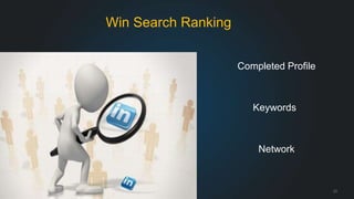Win Search Ranking 
Completed Profile 
Keywords 
Network 
#LinkedInMktg 23 
 