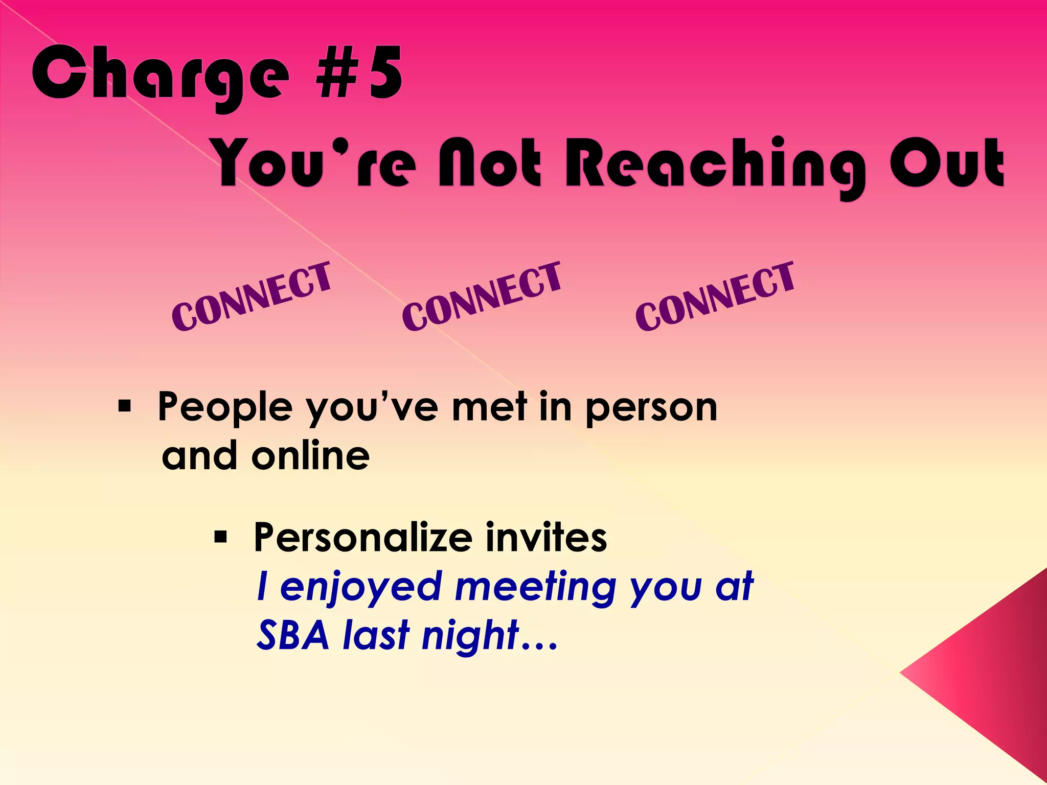  People you’ve met in person
  and online

     Personalize invites
      I enjoyed meeting you at
      SBA last night…
 