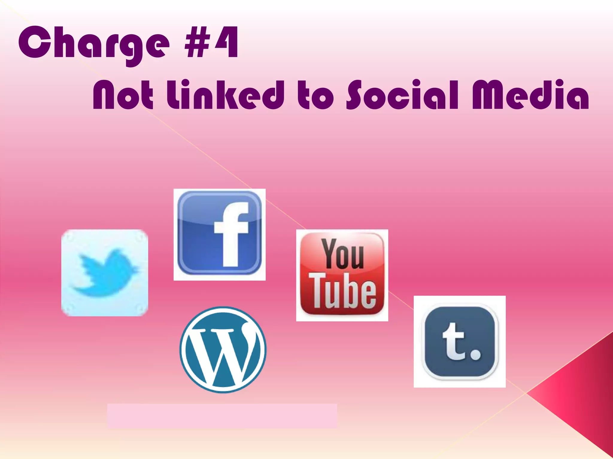 Charge #4
  Not Linked to Social Media
 