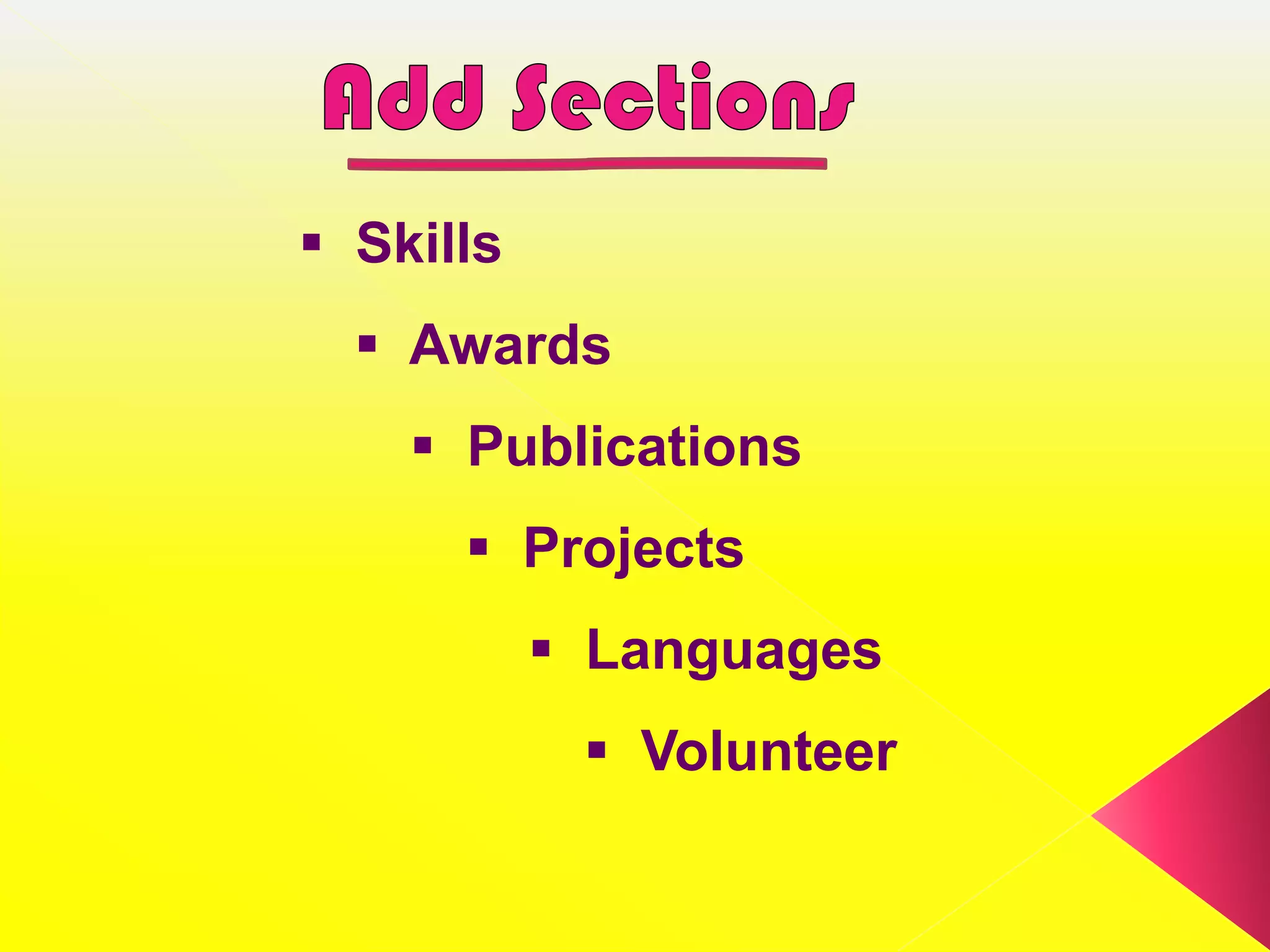  Skills
   Awards
     Publications
       Projects
            Languages
             Volunteer
 