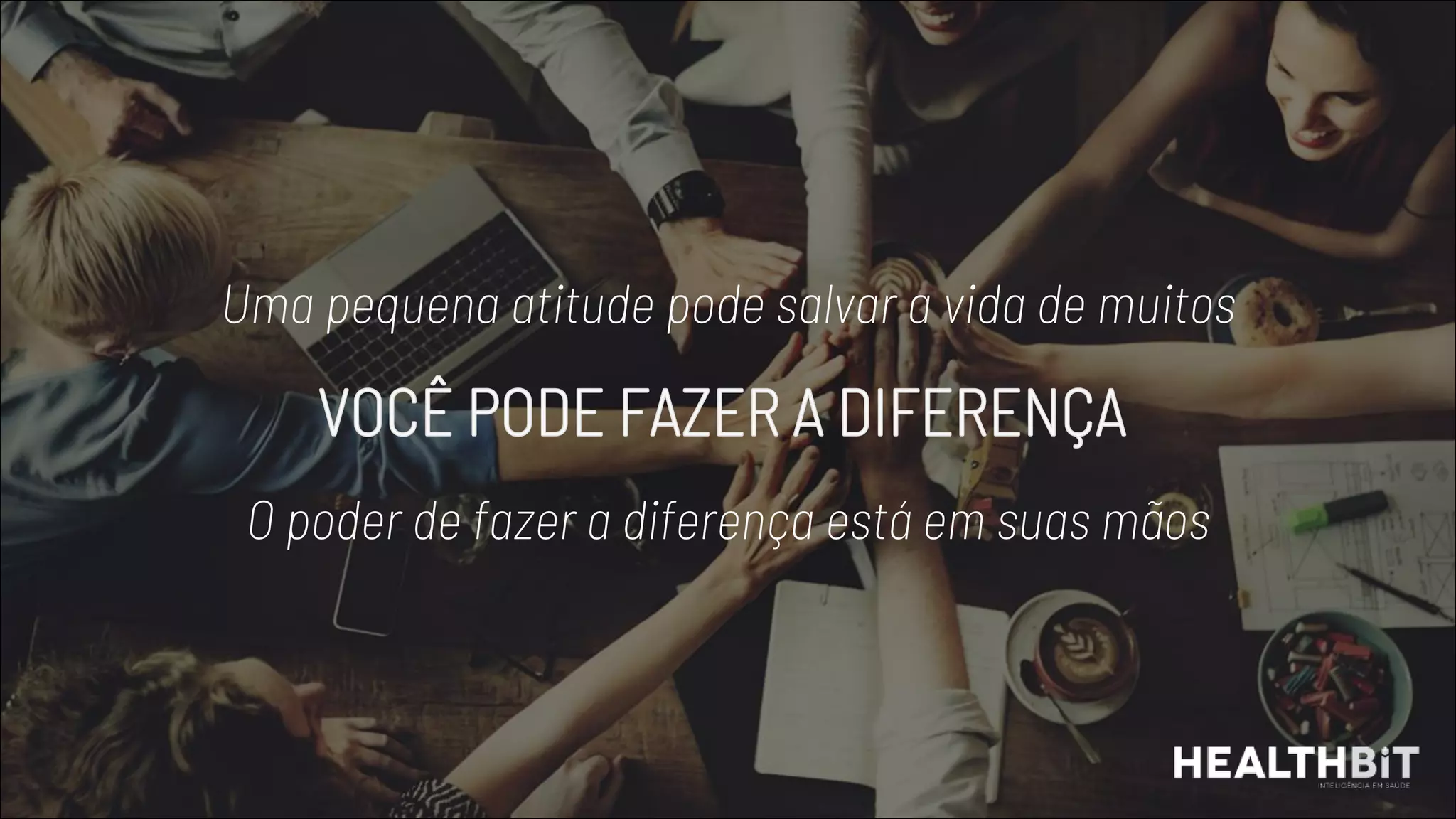 Uma pequena atitude pode salvar a vida de muitos
O poder de fazer a diferença está em suas mãos
 