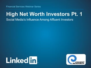 Financial Services Webinar Series


High Net Worth Investors Pt. 1
Social Media’s Influence Among Affluent Investors




        #INfinserv
 