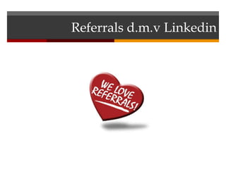 Referrals d.m.v Linkedin
 
