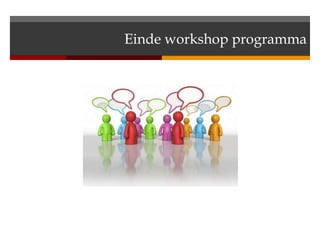 Einde workshop programma
 