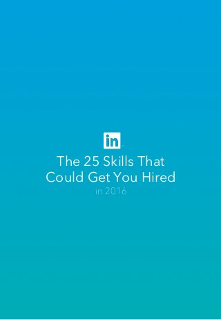 The 25 Skills That
Could Get You Hired
in 2016
 