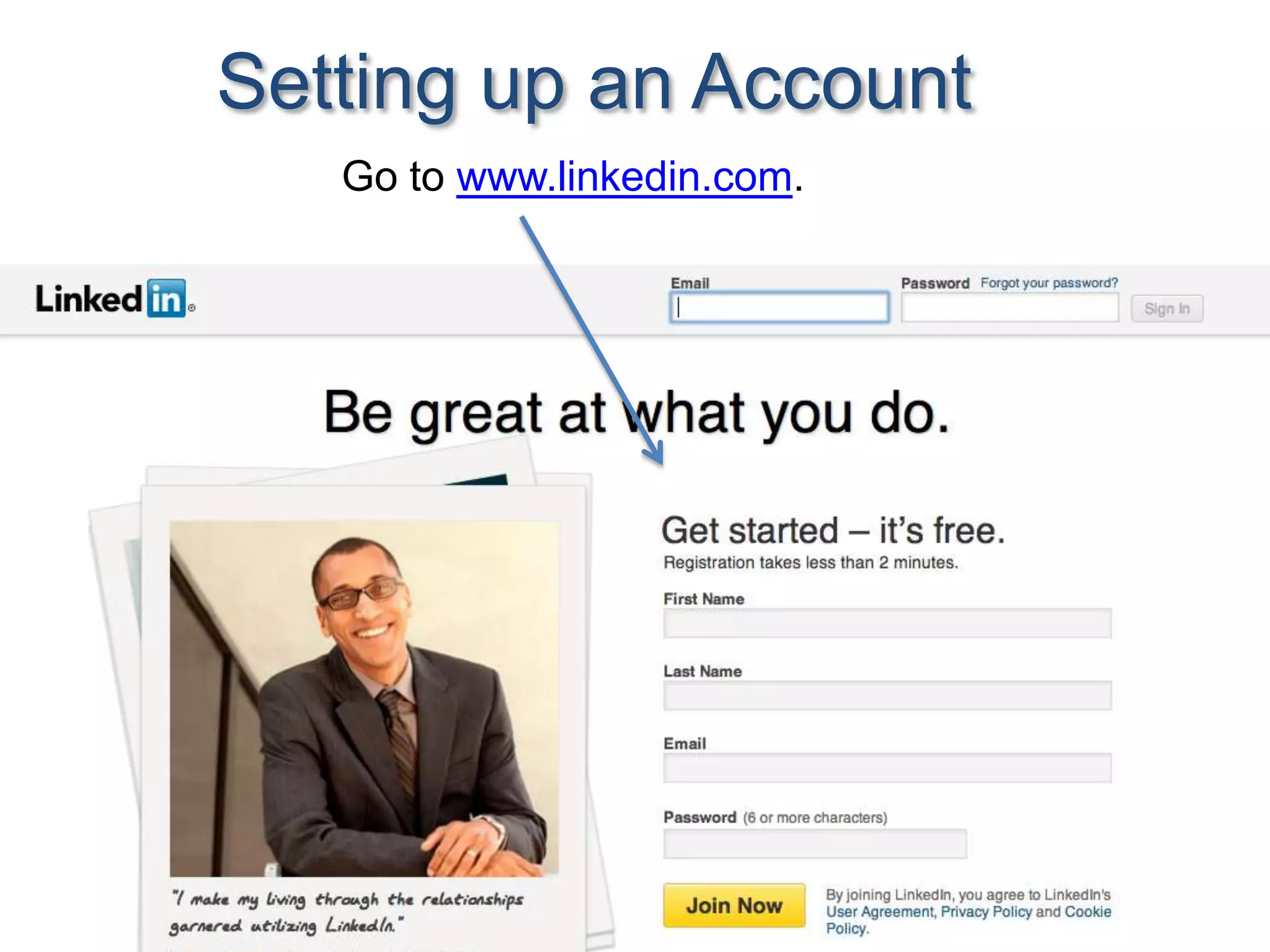 Go to www.linkedin.com.
Setting up an Account
 