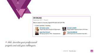 LINKEDIN - Christelle Letist 110
# Add, describe your professional
projects and add your colleagues
 