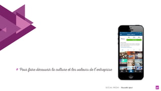 SOCIAL MEDIA - Christelle Letist 17
# Pour faire découvrir la culture et les valeurs de l’entreprise
 