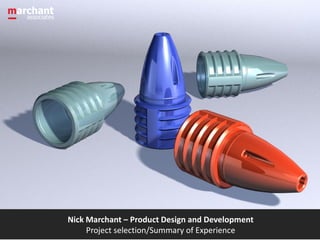 Nick Marchant – Product Design and Development
     Project selection/Summary of Experience
 