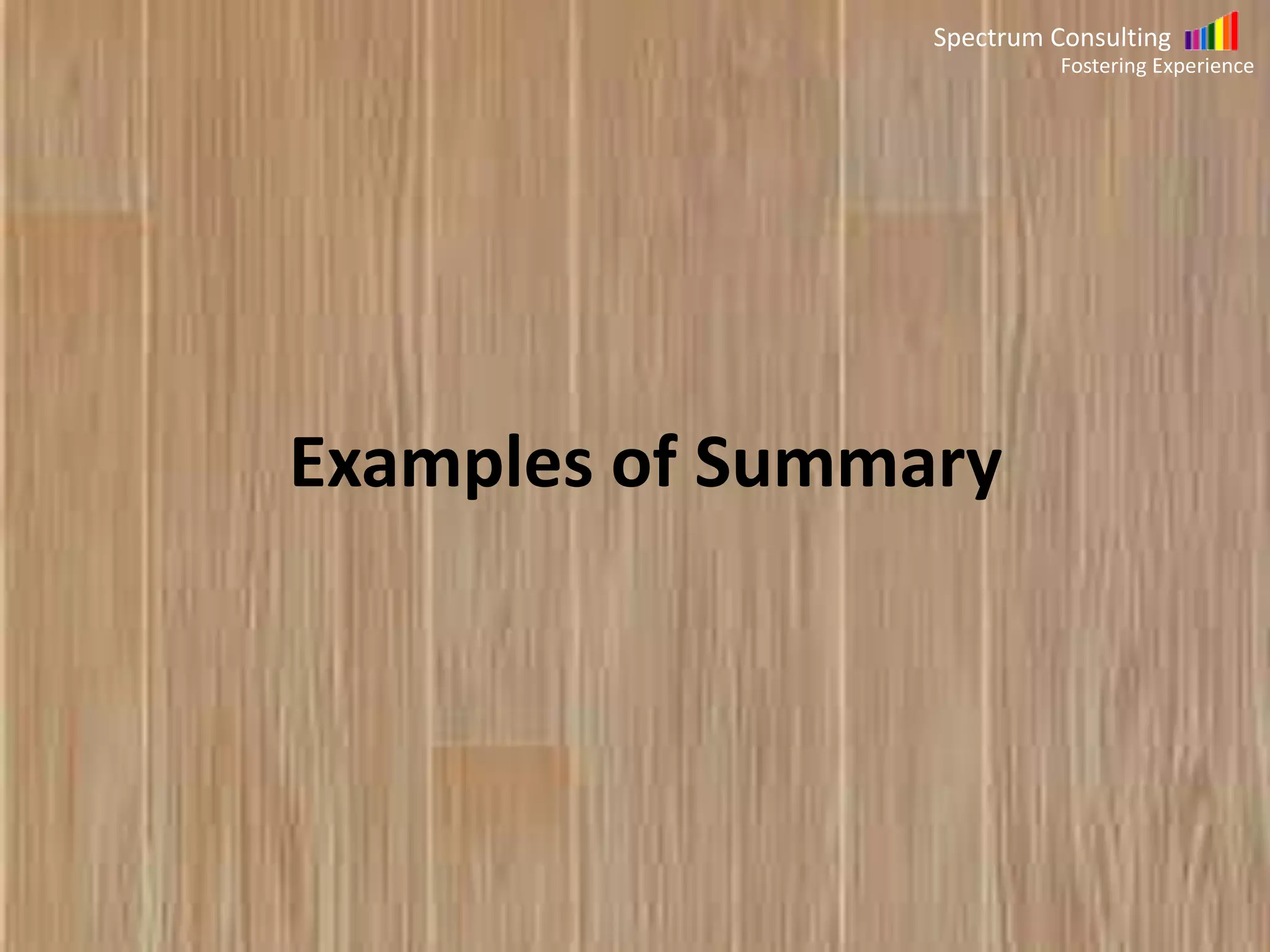 Spectrum Consulting
Fostering Experience

Examples of Summary

 