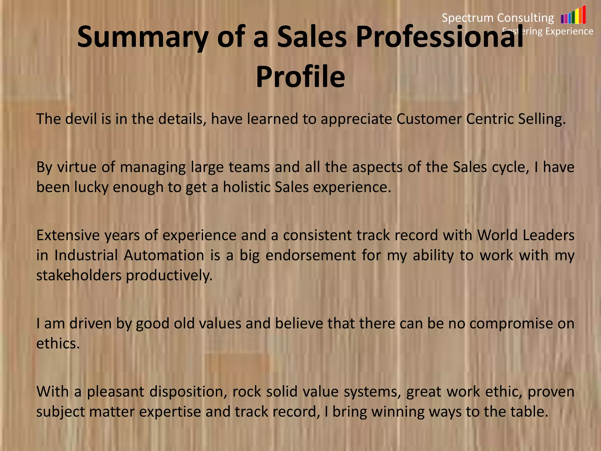 Spectrum Consulting
Fostering Experience

Summary of Ibrahim Rayan(Architect)
With this kind of clarity, I was destined to become a first generation
entrepreneur. There has been no looking back. We have since executed an
impressive 1200 projects. I continued to invest in a Post Graduate degree to
improve my understanding of the progress made in Real Estate Development
and braced myself to the demands of a fast expanding market.
Since 2010, we have scaled our operations and currently one of the largest
architect firms in India. We have also opened up offices in Singapore. And in
the process, doubling our target year on year in our chosen areas and have
executed nearly 1.5 million square feet of projects every year.
I believe that the love for my profession combined with my commitment to
the customer brings winning ways to the table.

 