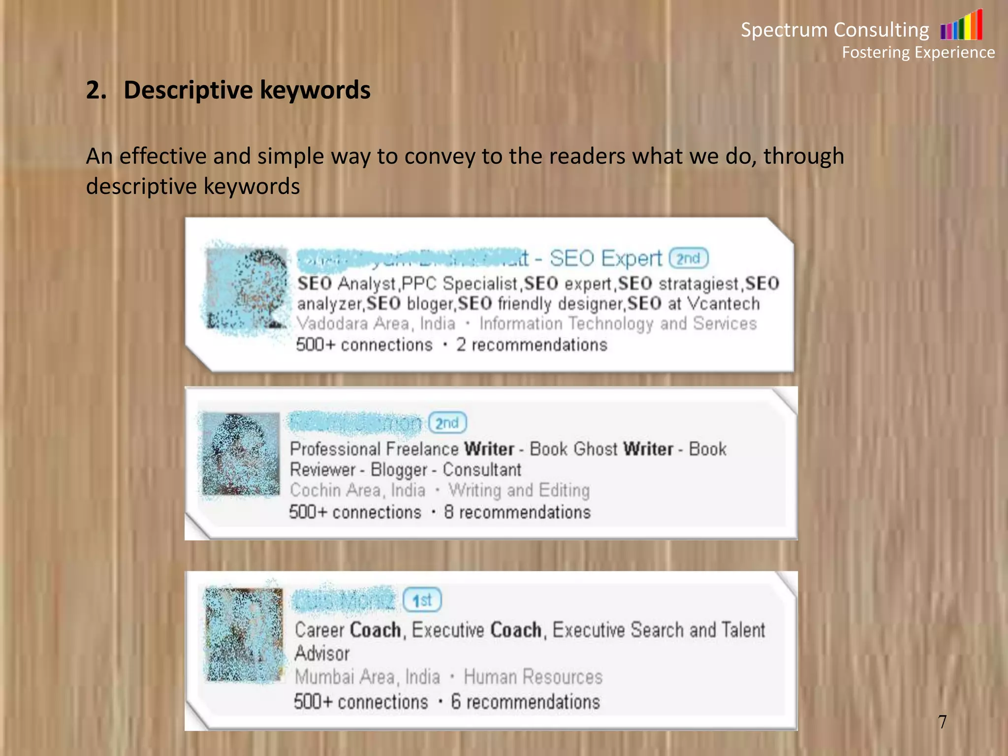 Spectrum Consulting
Fostering Experience

2. Descriptive keywords
An effective and simple way to convey to the readers what we do, through
descriptive keywords

7

 