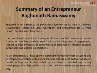 Spectrum Consulting
Fostering Experience

Summary of Raghunath Ramaswamy
Educated in Pure Science, my professional journey...