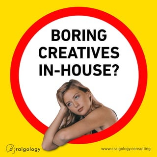 Boring Creatives In-House?