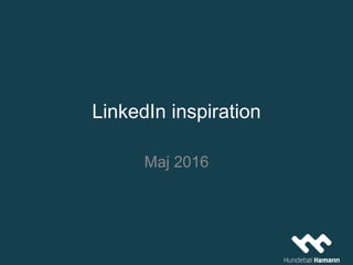 LinkedIn inspiration
Maj 2016
 