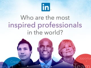 Who are the most
inspired professionals
in the world?
 