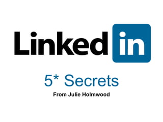 5* Secrets From Julie Holmwood 