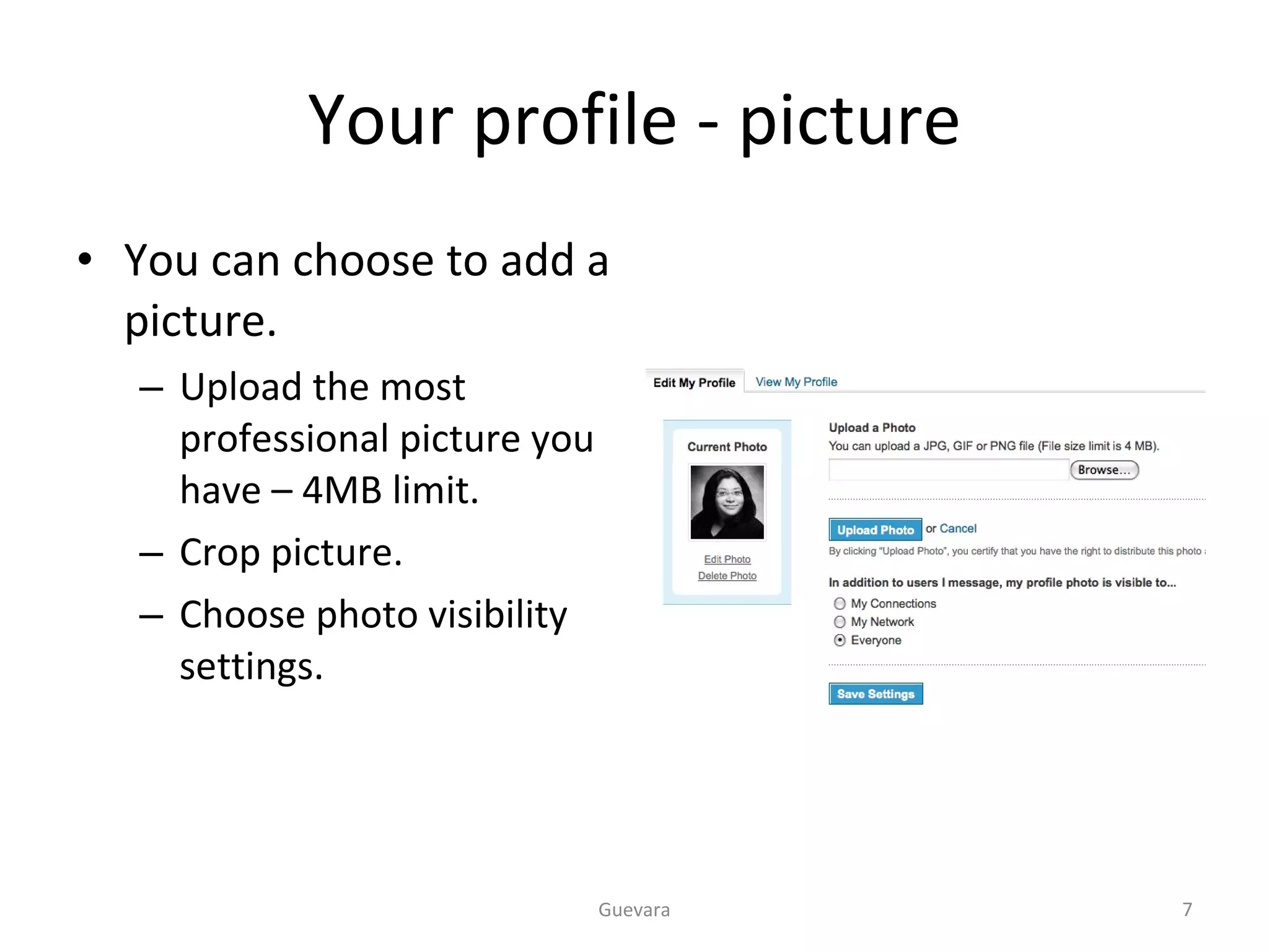 Your profile - picture You can choose to add a picture. Upload the most professional picture you have – 4MB limit. Crop picture. Choose photo visibility settings. Guevara 