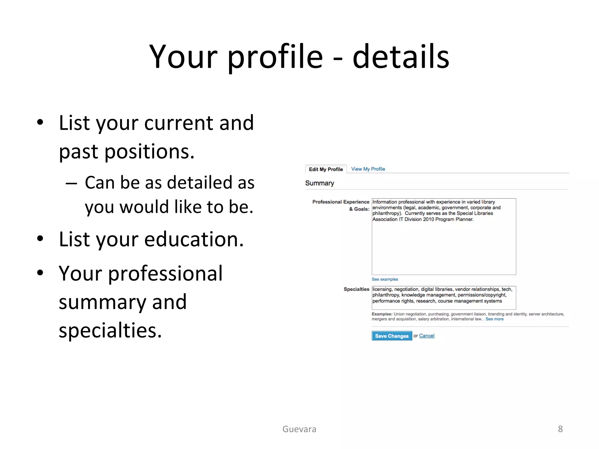 Your profile - details List your current and past positions. Can be as detailed as you would like to be. List your education. Your professional summary and specialties. Guevara 
