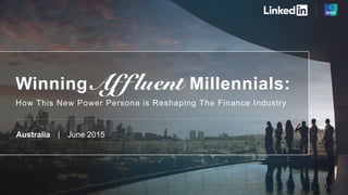 1
Winning Millennials:
How This New Power Persona is Reshaping The Finance Industry
Australia │ June 2015
 