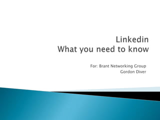For: Brant Networking Group
Gordon Diver

 