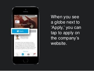 When you see
a globe next to
‘Apply,’ you can
tap to apply on
the company’s
website.
 