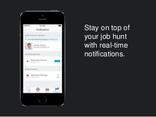 Stay on top of
your job hunt
with real-time
notifications.
 