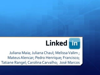 Linked Juliana Maia; Juliana Chaul; Melissa Valim ; MateusAlencar; Pedro Henrique; Francisco; Tatiane Rangel; Carolina Carvalho;  José Marcos 
