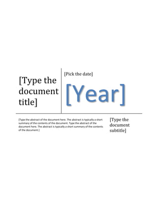 [Type the
document
title]
[Pick the date]
[Year]
[Type the abstract of the document here. The abstract is typically a short
summary of the contents of the document. Type the abstract of the
document here. The abstract is typically a short summary of the contents
of the document.]
[Type the
document
subtitle]
 