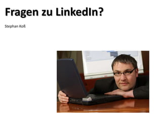 Fragen zu LinkedIn?
Stephan Koß
 