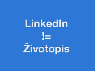 LinkedIn 
    != 
Životopis
 