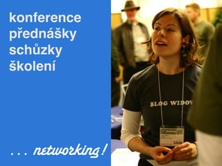 konference!
přednášky!
schůzky!
školení!




… networking!
 
