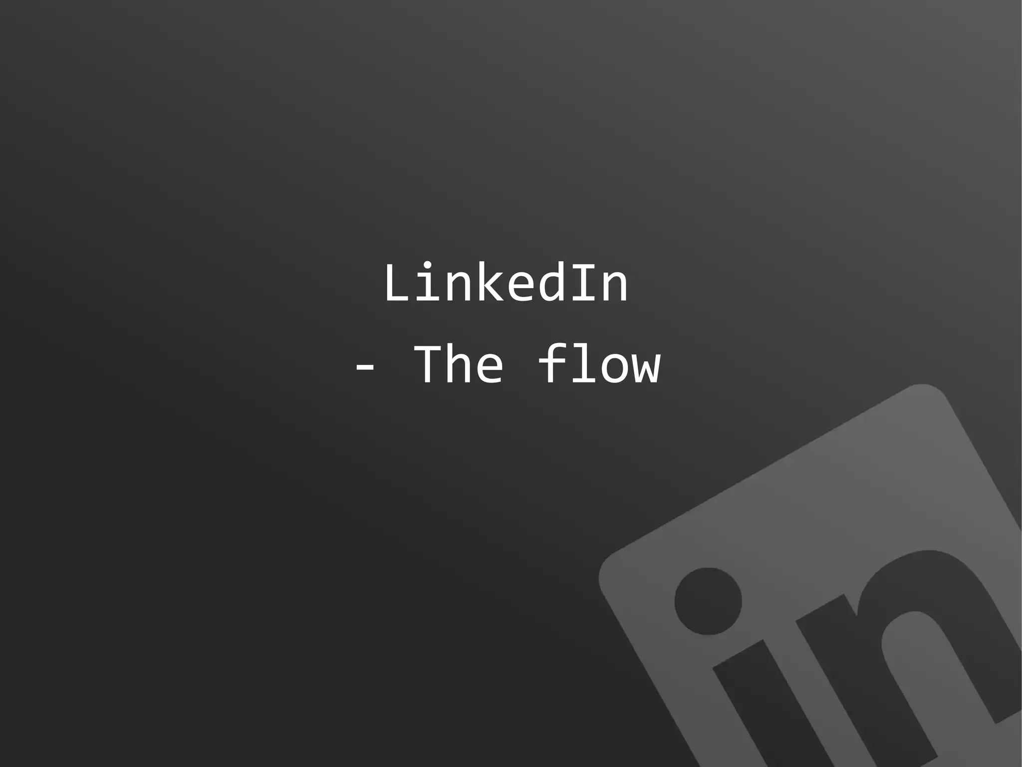 LinkedIn
- The flow

 