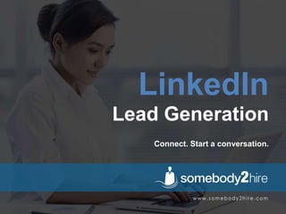LinkedIn
Lead Generation
Connect. Start a conversation.
 