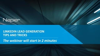 LINKEDIN LEAD GENERATION
TIPS AND TRICKS
The webinar will start in 2 minutes
 