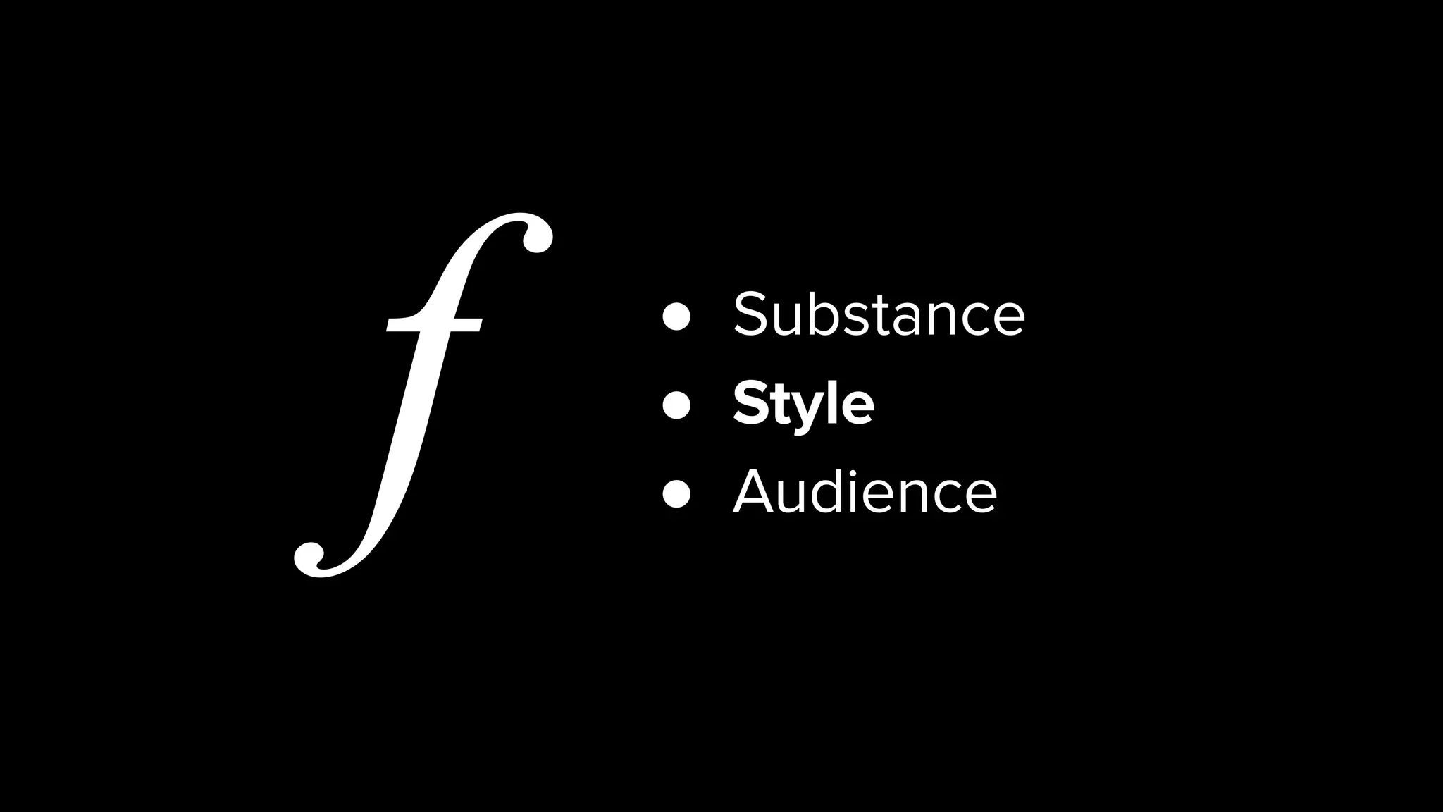 f ● Substance
● Style
● Audience
 