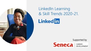 LinkedIn Learning
& Skill Trends 2020-21.
Supported by
 
