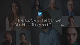 The Top Skills That Can Get
You Hired Today and Tomorrow
 
