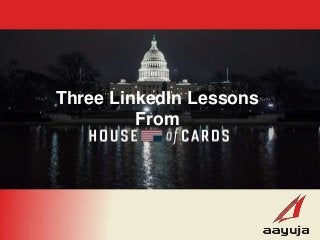 Three LinkedIn Lessons
From
 