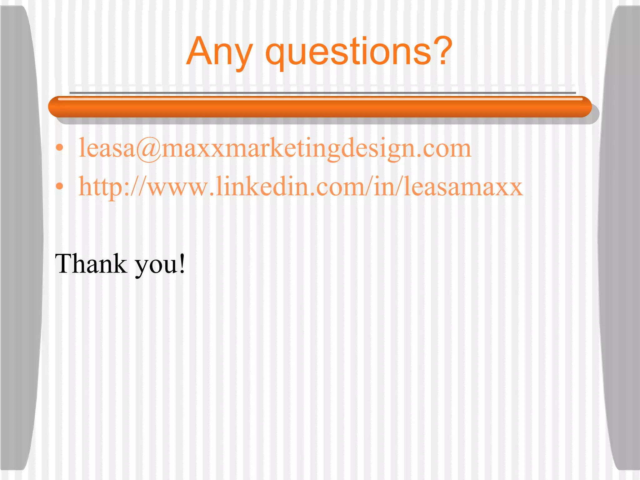 [email_address] http://www.linkedin.com/in/leasamaxx Thank you! Any questions? 