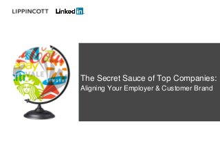 The Secret Sauce of Top Companies:
Aligning Your Employer & Customer Brand
 