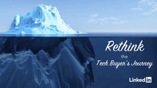 1
Rethinkthe
Tech Buyer’s Journey
 