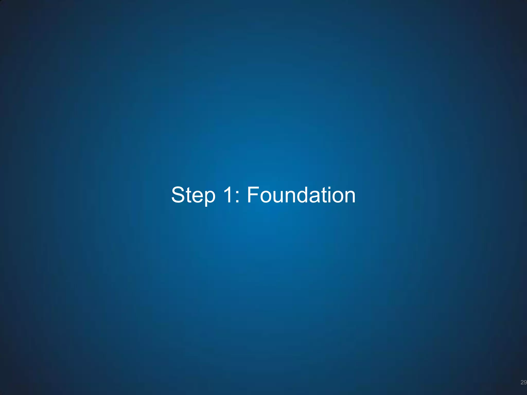 Step 1: Foundation
29
 