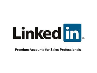 Premium Accounts for Sales Professionals




                                           1
 