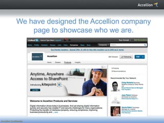We have designed the Accellion company
                   page to showcase who we are.




Accellion Confidential
 