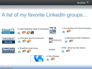 A list of my favorite LinkedIn groups…




Accellion Confidential
 