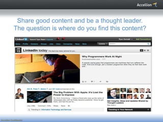 Share good content and be a thought leader.
             The question is where do you find this content?




Accellion Confidential
 