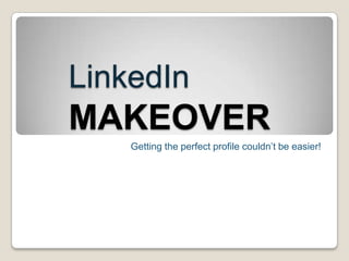 LinkedInMAKEOVER Getting the perfect profile couldn’t be easier! 
